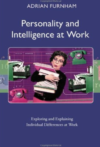 Personality and intelligence at work: exploring and explaining individual differences at work