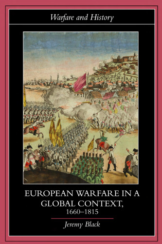 European Warfare in a Global Context, 1660-1815 (Warfare and History)