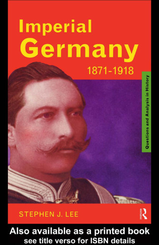 Imperial Germany 1871-1918 (Questions and Analysis in History)