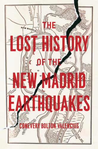 The Lost History of the New Madrid Earthquakes
