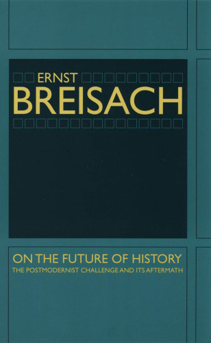On the Future of History: The Postmodernist Challenge and Its Aftermath