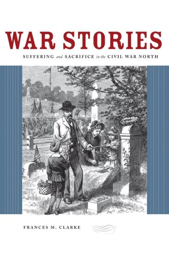 War Stories: Suffering and Sacrifice in the Civil War North