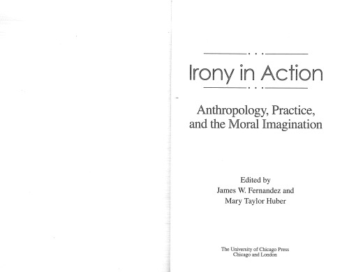 Irony in Action: Anthropology, Practice, and the Moral Imagination