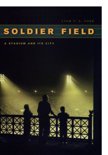 Soldier Field: A Stadium and Its City