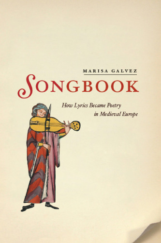 Songbook: How Lyrics Became Poetry in Medieval Europe