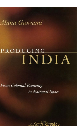 Producing India: From Colonial Economy to National Space