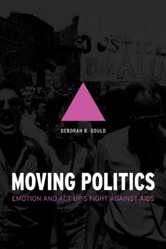 Moving politics: emotion and ACT UP's fight against AIDS