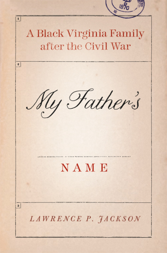 My Father's Name: A Black Virginia Family after the Civil War