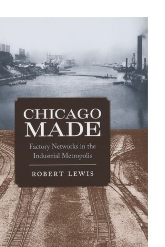 Chicago Made: Factory Networks in the Industrial Metropolis