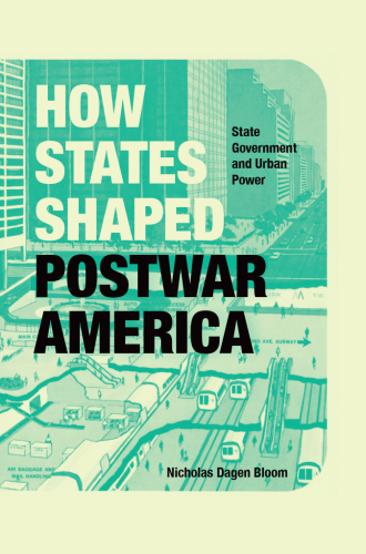 How States Shaped Postwar America : State Government and Urban Power