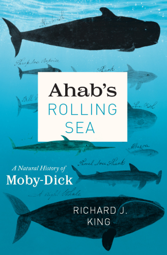 Ahab's rolling sea: a natural history of ''Moby-Dick