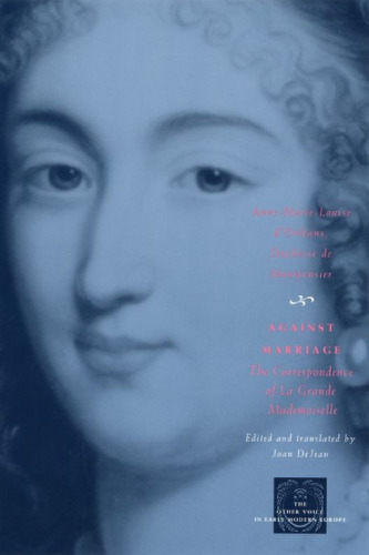 Against Marriage: The Correspondence of La Grande Mademoiselle