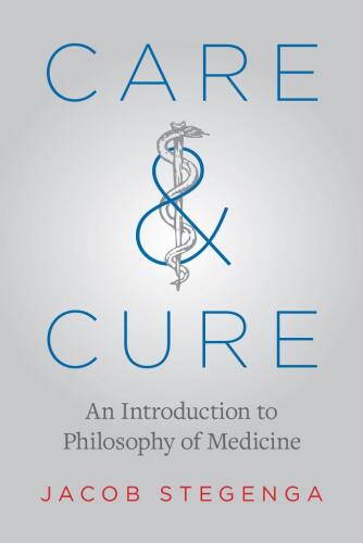 Care and Cure: An Introduction to Philosophy of Medicine