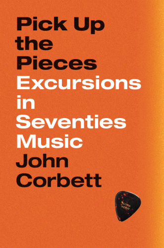 Pick Up the Pieces : Excursions in Seventies Music