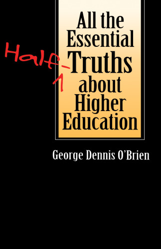 All the Essential Half-Truths about Higher Education