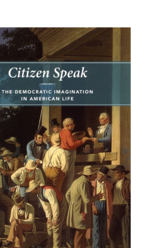Citizen Speak: The Democratic Imagination in American Life