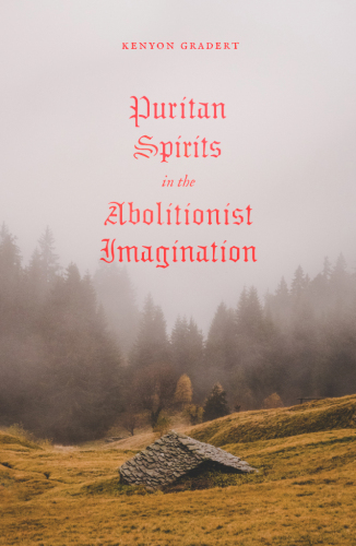 Puritan Spirits in the Abolitionist Imagination