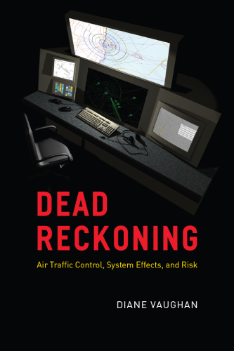 Dead Reckoning : Air Traffic Control, System Effects, and Risk