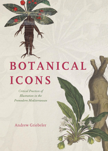 Botanical Icons : Critical Practices of Illustration in the Premodern Mediterranean