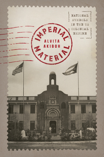 Imperial Material : National Symbols in the US Colonial Empire