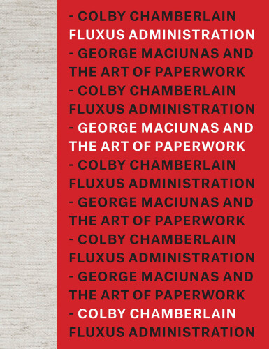 Fluxus Administration : George Maciunas and the Art of Paperwork
