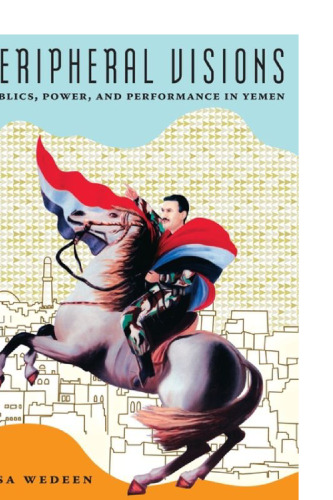 Peripheral Visions: Publics, Power, and Performance in Yemen