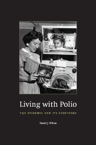 Living with Polio : The Epidemic and Its Survivors