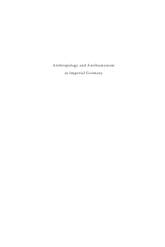 Anthropology and Antihumanism in Imperial Germany