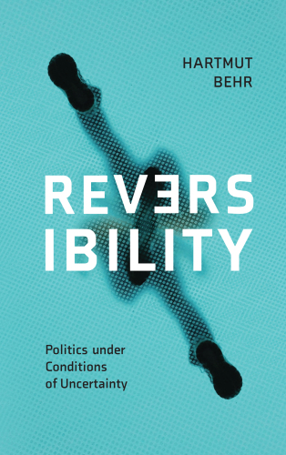 Reversibility Politics Under Conditions of Uncertainty
