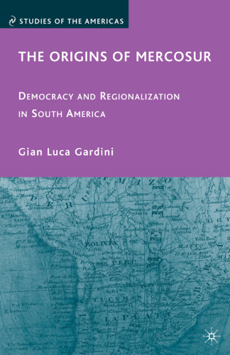 The Origins of Mercosur: Democracy and Regionalization in South America