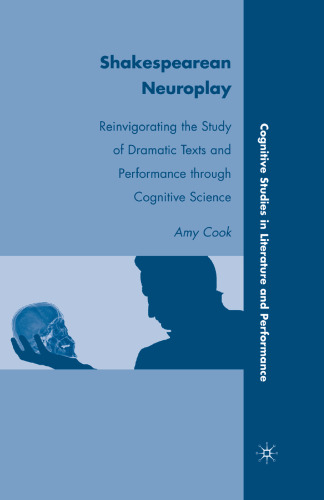 Shakespearean Neuroplay: Reinvigorating the Study of Dramatic Texts and Performance through Cognitive Science