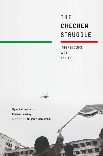 The Chechen Struggle Independence Won and Lost