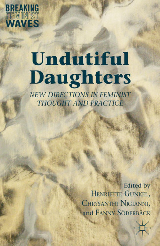 Undutiful Daughters: New Directions in Feminist Thought and Practice