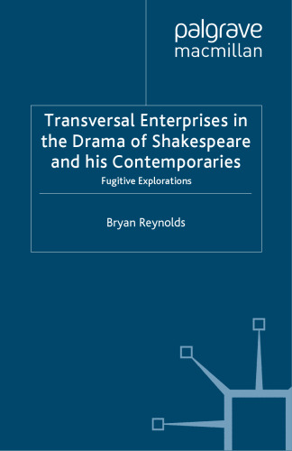 Transversal Enterprises in the Drama of Shakespeare and his Contemporaries: Fugitive Explorations