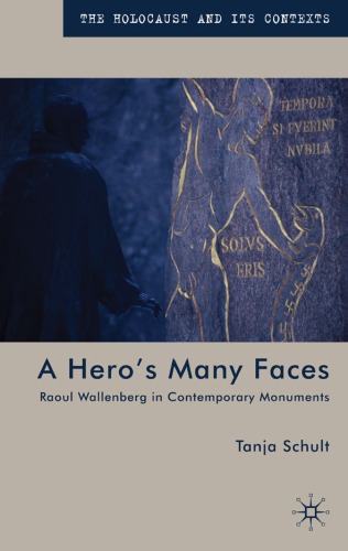 A Hero's Many Faces: Raoul Wallenberg in Contemporary Monuments