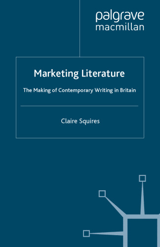 Marketing Literature: The Making of Contemporary Writing in Britain