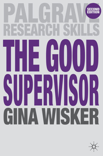 The Good Supervisor: Supervising Postgraduate and Undergraduate Research for Doctoral Theses and Dissertations