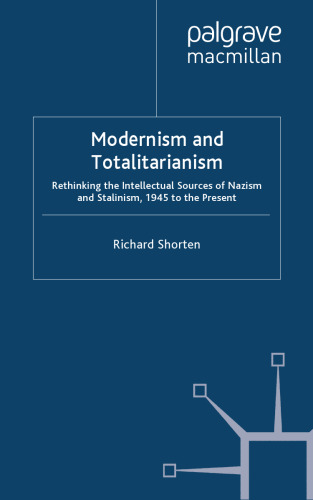 Modernism and Totalitarianism: Rethinking the Intellectual Sources of Nazism and Stalinism, 1945 to the Present