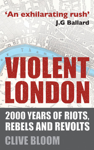 Violent London: 2000 Years of Riots, Rebels and Revolts