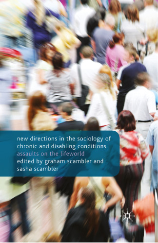 New Directions in the Sociology of Chronic and Disabling Conditions: Assaults on the Lifeworld