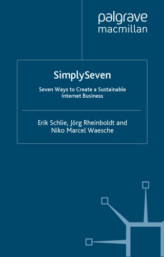Simply Seven: Seven Ways to Create a Sustainable Internet Business$nErik Schlie, Jörg Rheinboldt, Niko Waesche
