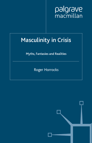 Masculinity in Crisis: Myths, Fantasies and Realities