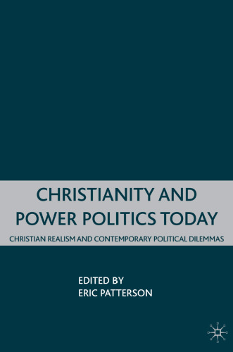 Christianity and Power Politics Today: Christian Realism and Contemporary Political Dilemmas