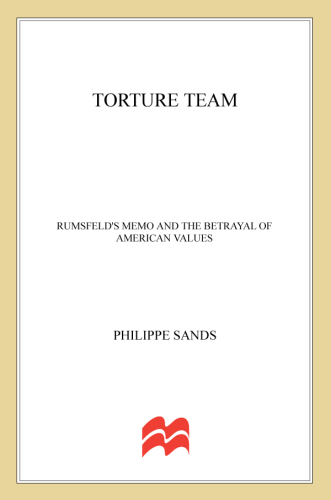 Torture Team: Rumsfeld's Memo and the Betrayal of American Values