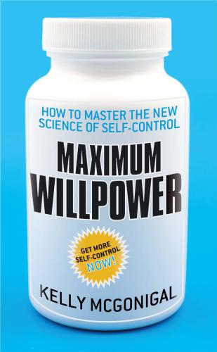Maximum willpower: how to master the new science of self-control