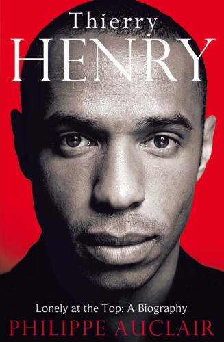 Thierry Henry: lonely at the top: a biography