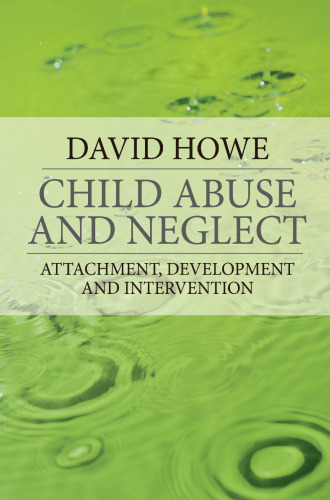 Child Abuse and Neglect: Attachment, Development and Intervention