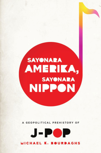 Sayonara Amerika, Sayonara Nippon: A geopolitical prehistory of J-pop