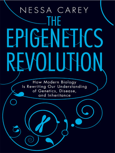 The epigenetics revolution: how modern biology is rewriting our understanding of genetics, disease, and inheritance