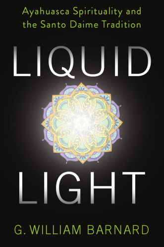 Liquid Light: Ayahuasca Spirituality and the Santo Daime Tradition